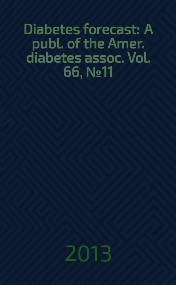 Diabetes forecast : A publ. of the Amer. diabetes assoc. Vol. 66, № 11