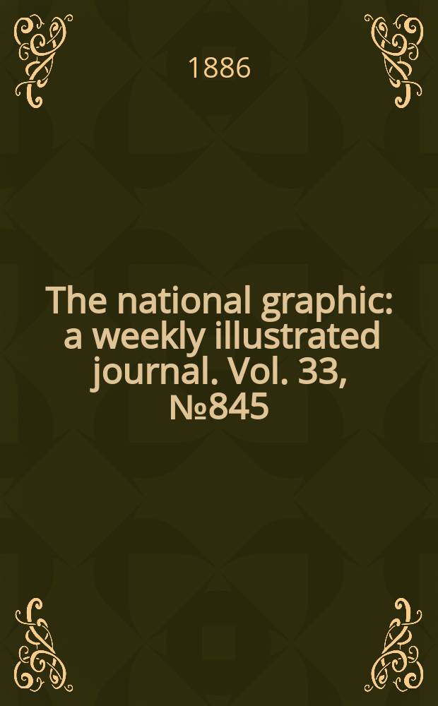 The national graphic : a weekly illustrated journal. Vol. 33, № 845