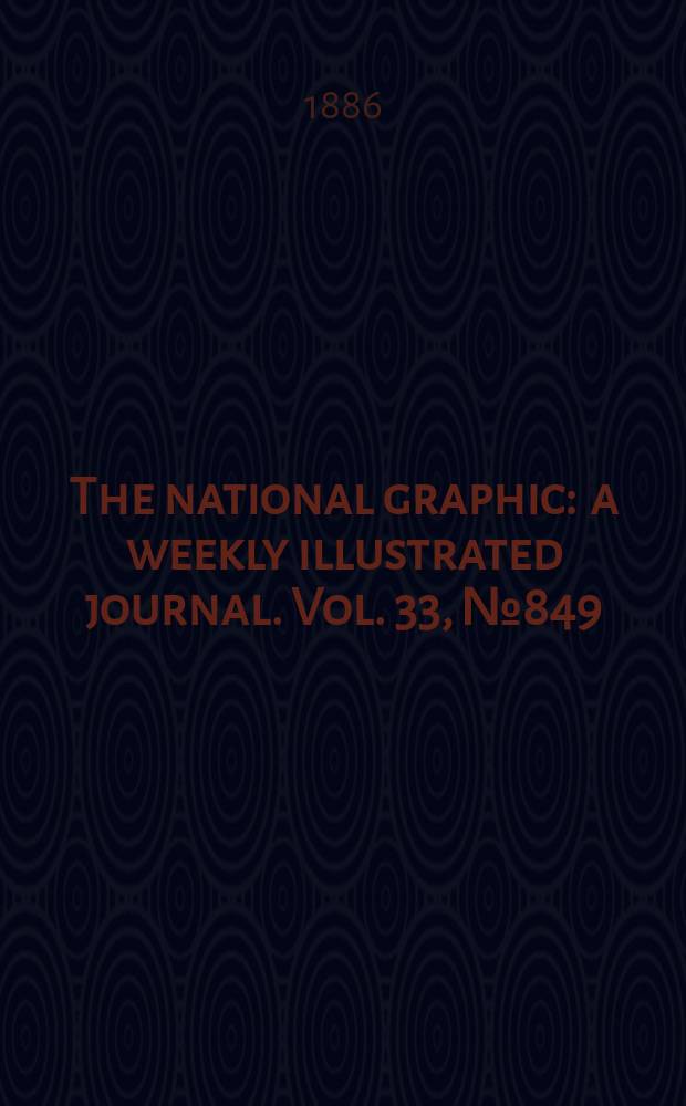 The national graphic : a weekly illustrated journal. Vol. 33, № 849