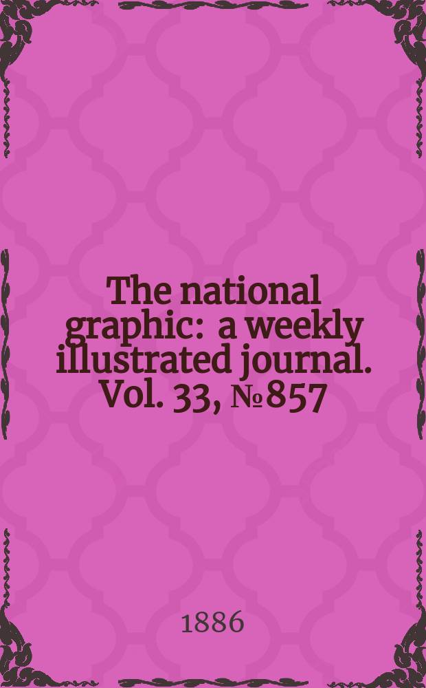 The national graphic : a weekly illustrated journal. Vol. 33, № 857