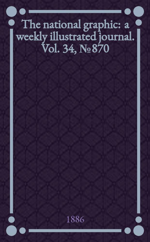 The national graphic : a weekly illustrated journal. Vol. 34, № 870