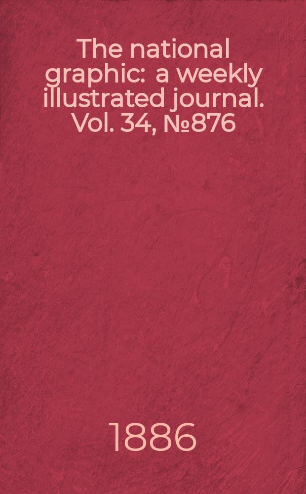 The national graphic : a weekly illustrated journal. Vol. 34, № 876