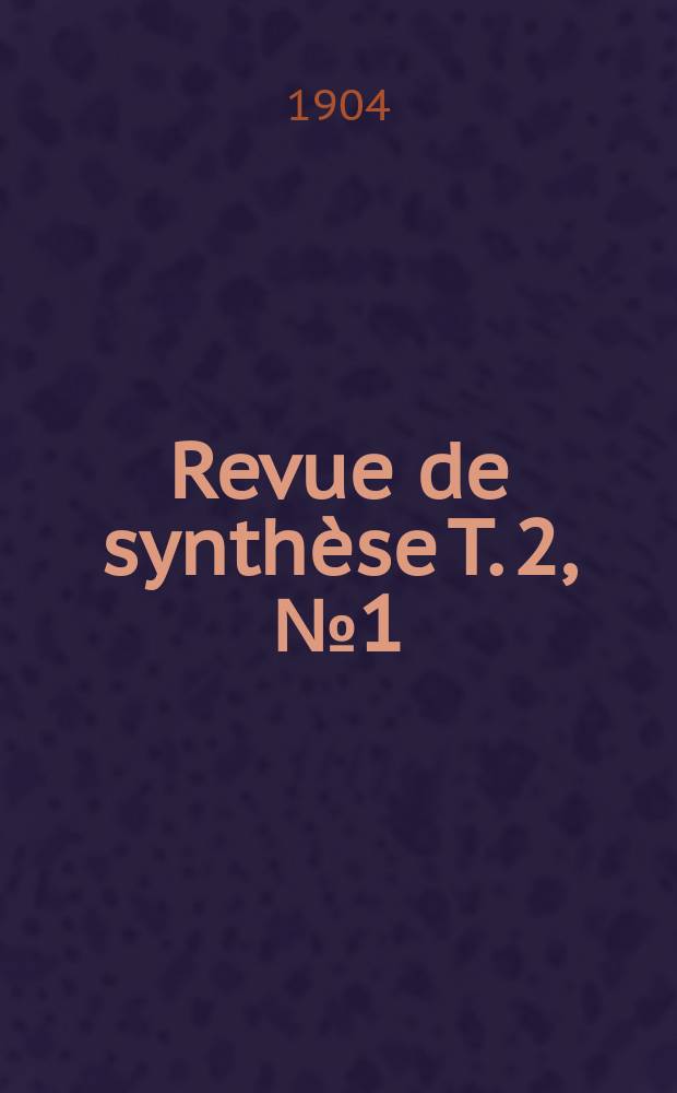 Revue de synthèse T. 2, №1 (4) : Organe du Centre international de synthèse Fondation "Pour la science". T. 2, №1 (4)