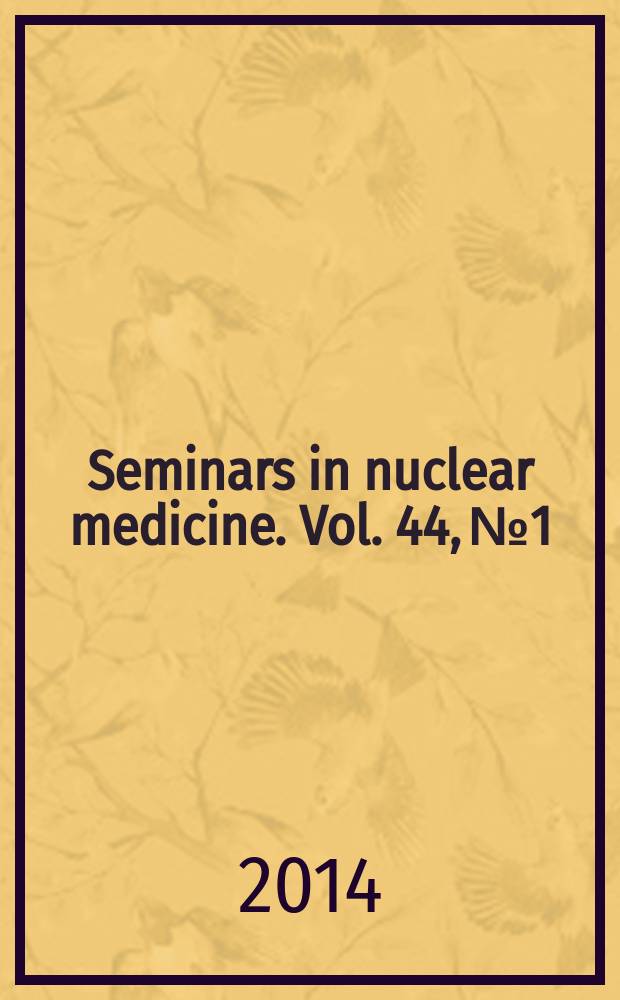 Seminars in nuclear medicine. Vol. 44, № 1 : Veterinary nuclear medicine = Семинары по ядерной ветеринарии