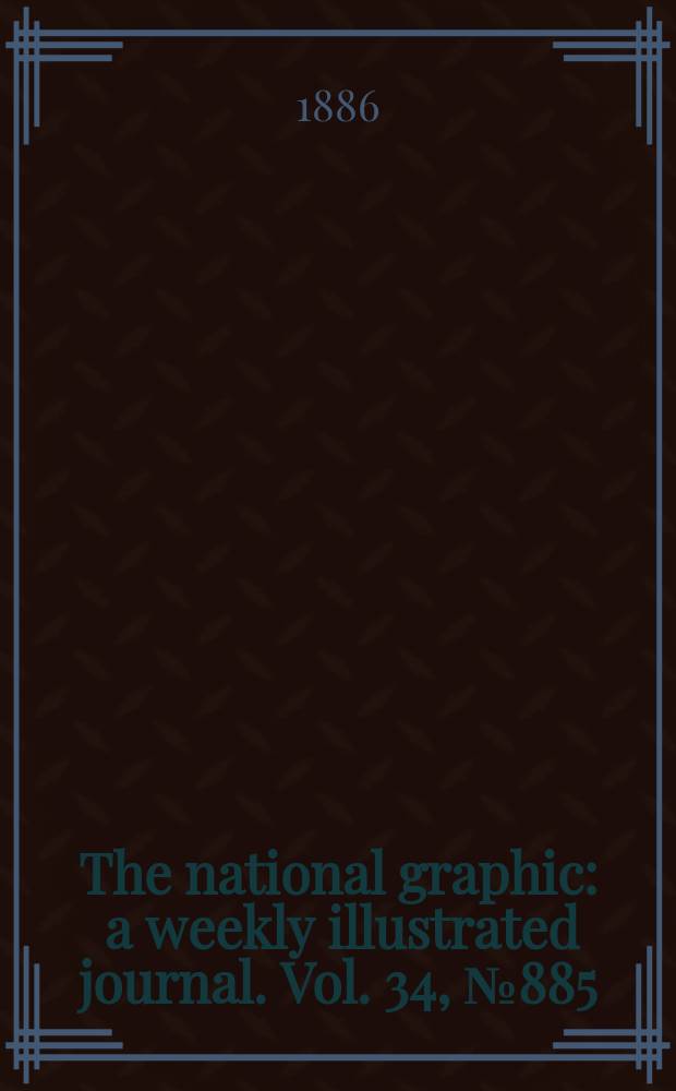 The national graphic : a weekly illustrated journal. Vol. 34, № 885