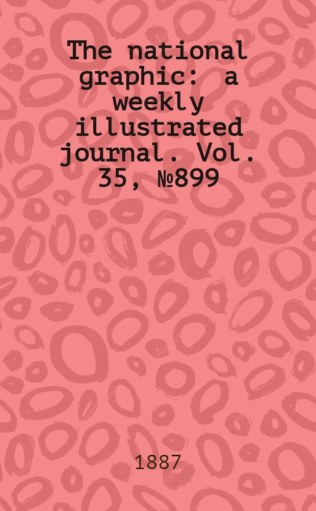 The national graphic : a weekly illustrated journal. Vol. 35, № 899