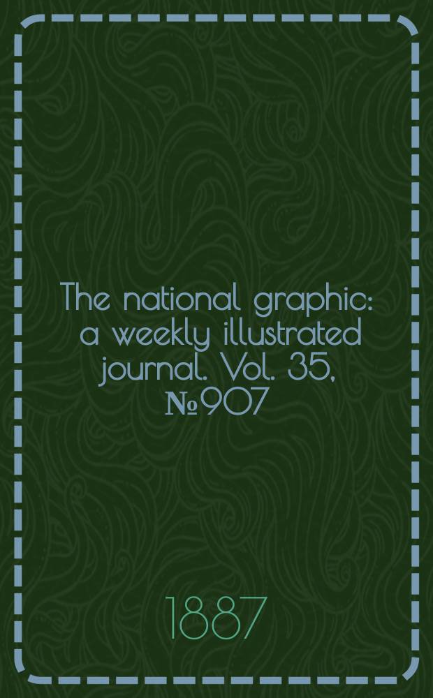 The national graphic : a weekly illustrated journal. Vol. 35, № 907
