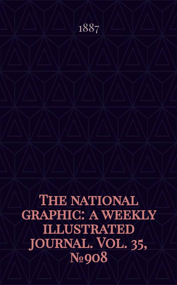 The national graphic : a weekly illustrated journal. Vol. 35, № 908
