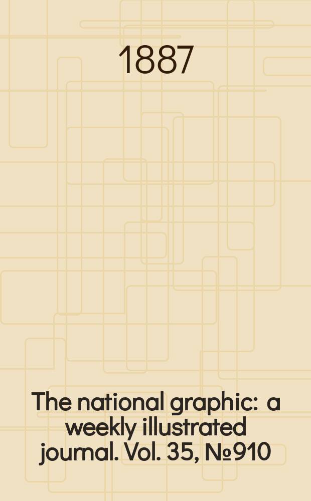 The national graphic : a weekly illustrated journal. Vol. 35, № 910