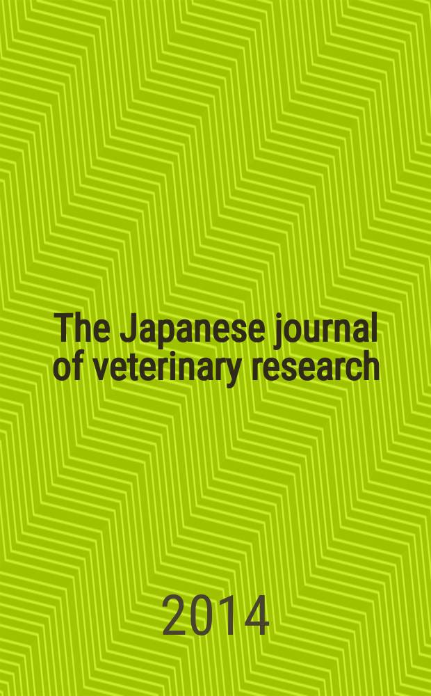 The Japanese journal of veterinary research : Publ. quarterly by the Faculty of veterinary medicine, Hokkaido univ. Formerly Veterinary research Offic. publ. of Hokkaido univ. Vol. 62, № 1/2