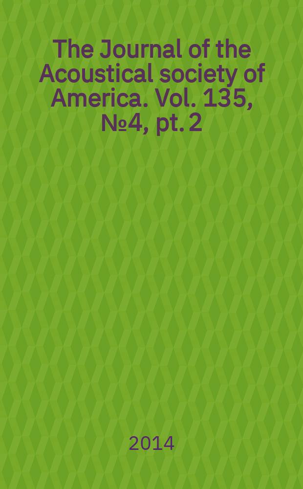 The Journal of the Acoustical society of America. Vol. 135, № 4, pt. 2 : Vol. 135, № 4, pt. 2