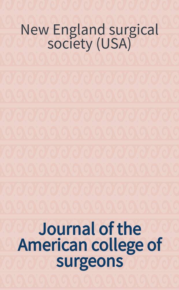 Journal of the American college of surgeons : Formerly Surgery, gynecology & obstetrics. Vol. 218, № 6 : Selected papers presented at the New England surgical society 94th Annual meeting, Hartford, CT, September 2013 = Избранные страницы 94 ежегодного съезда Хирургическго общества Новой Англии.