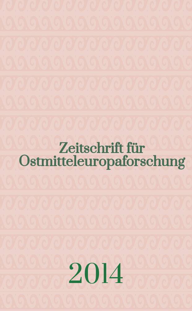 Zeitschrift f&uuml;r Ostmitteleuropaforschung : N. F. der "Zeitschrift f&uuml;r Ostforschung". Jg. 63 2014, H. 2