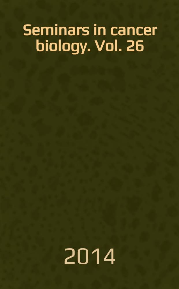 Seminars in cancer biology. Vol. 26 : Emerging topics in human tumor virology = Важные темы вирологии опухолей человека.