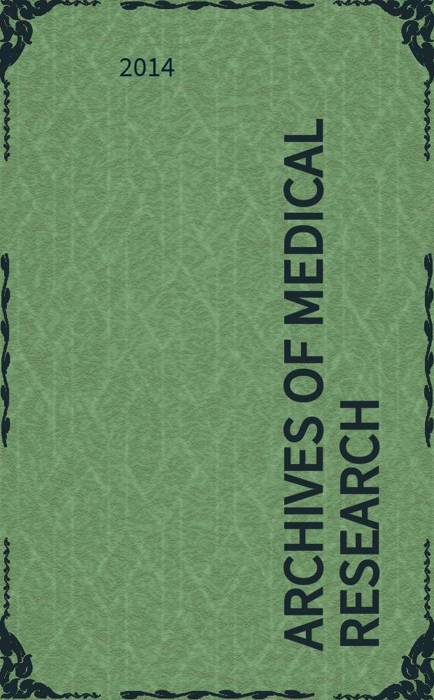 Archives of medical research : Formely Archives de investigación médica Publ. by the Inst. mexicano del seguro social. Vol. 45, № 4