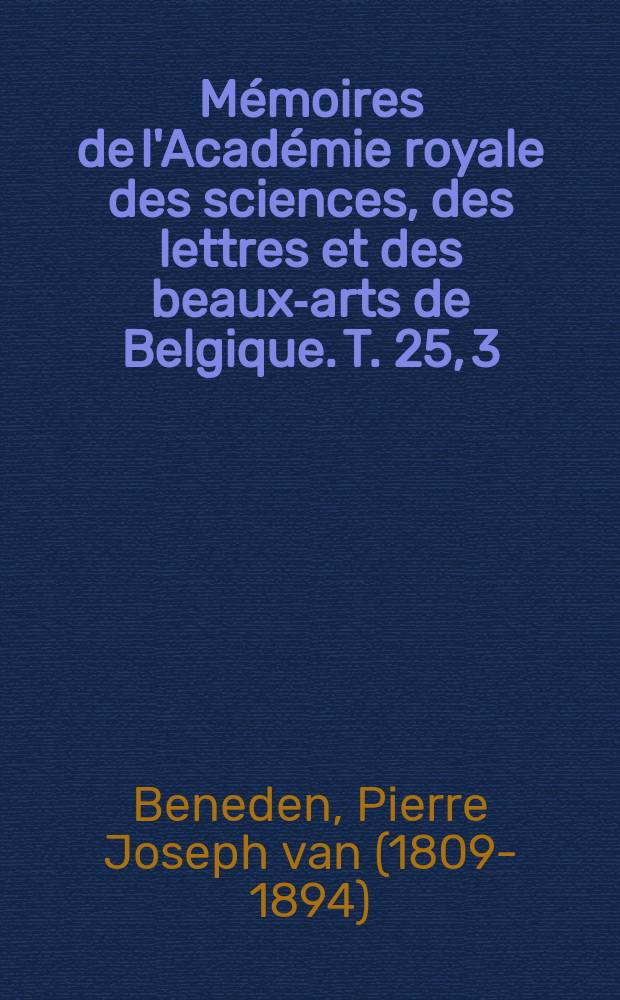 Mémoires de l'Académie royale des sciences, des lettres et des beaux-arts de Belgique. T. 25, [3] : Recherches sur la faune littorale de Belgique = Исследование прибрежной фауны Бельгии. Цестоды