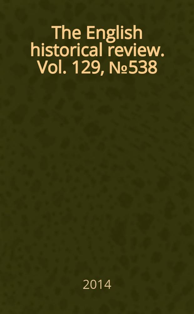 The English historical review. Vol. 129, № 538