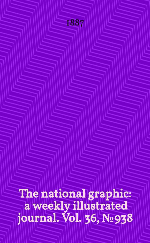 The national graphic : a weekly illustrated journal. Vol. 36, № 938