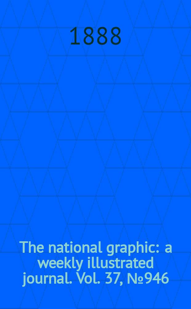 The national graphic : a weekly illustrated journal. Vol. 37, № 946
