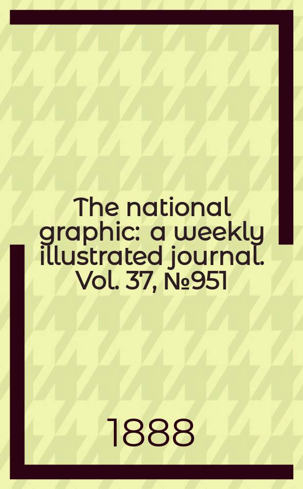The national graphic : a weekly illustrated journal. Vol. 37, № 951