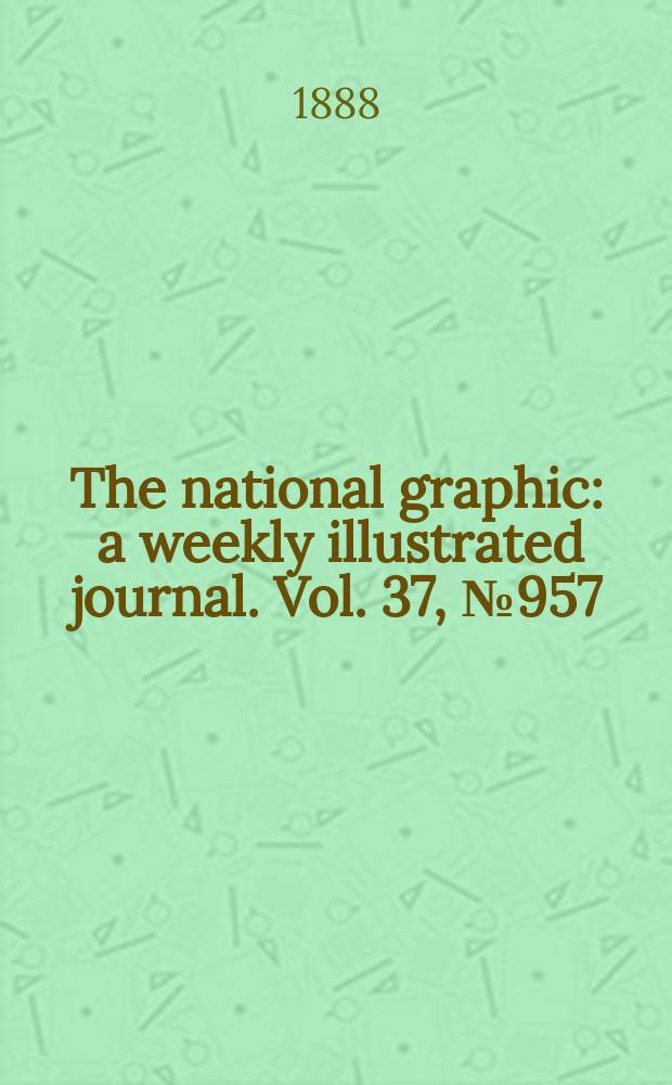 The national graphic : a weekly illustrated journal. Vol. 37, № 957