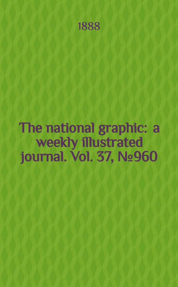 The national graphic : a weekly illustrated journal. Vol. 37, № 960