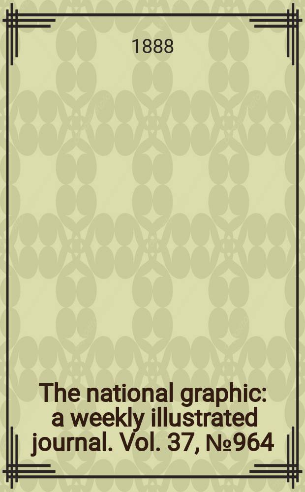 The national graphic : a weekly illustrated journal. Vol. 37, № 964