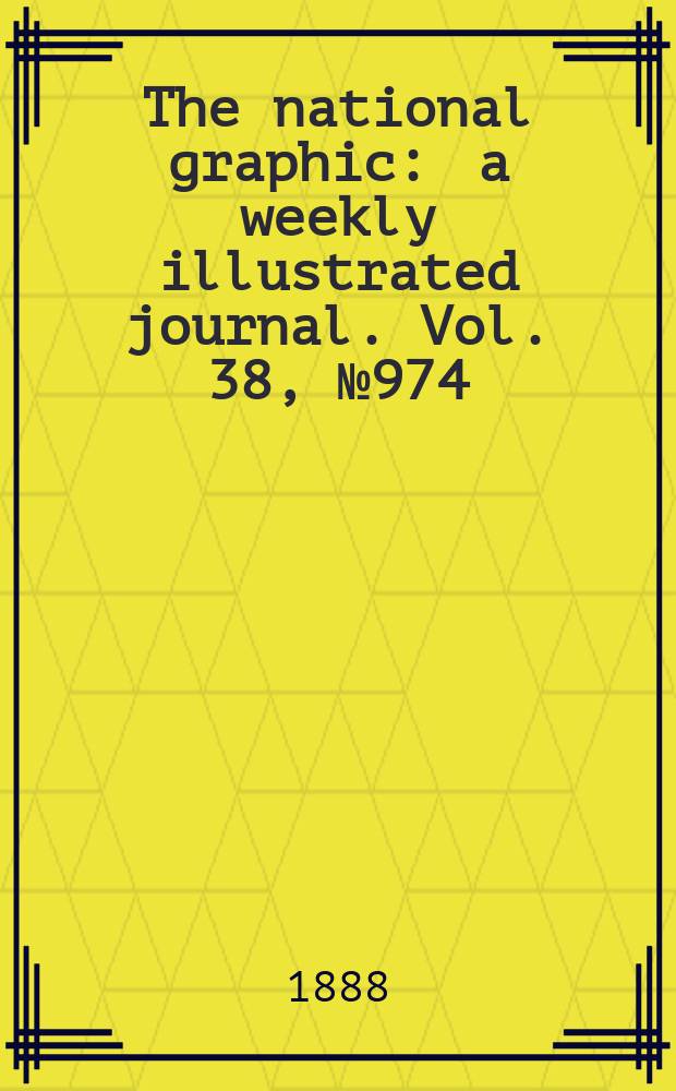 The national graphic : a weekly illustrated journal. Vol. 38, № 974