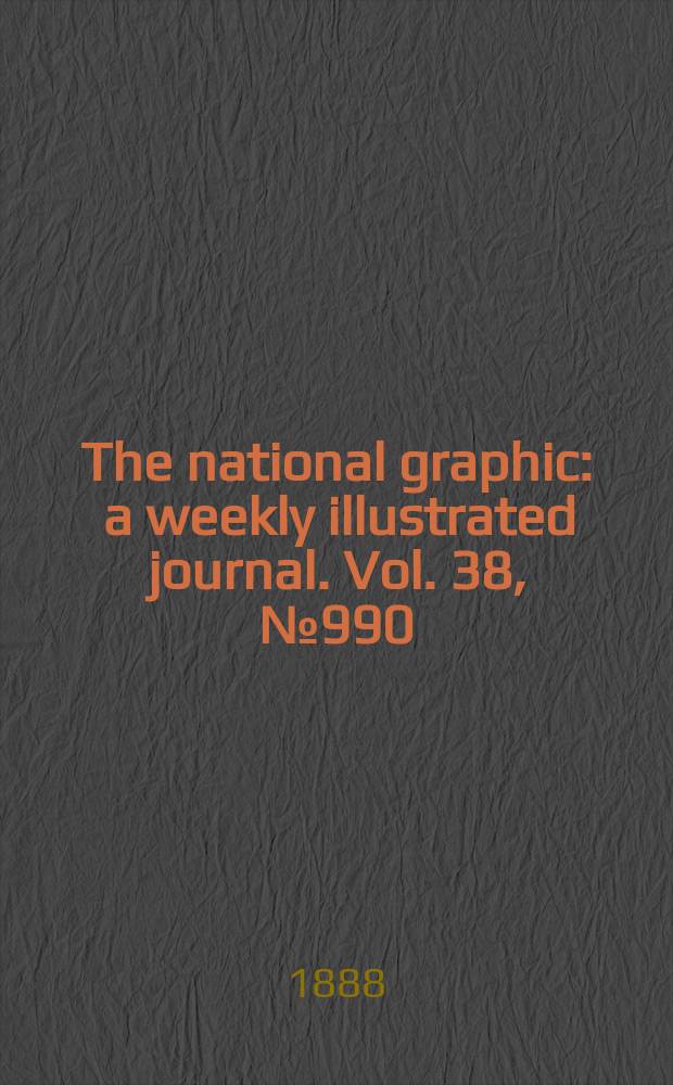 The national graphic : a weekly illustrated journal. Vol. 38, № 990