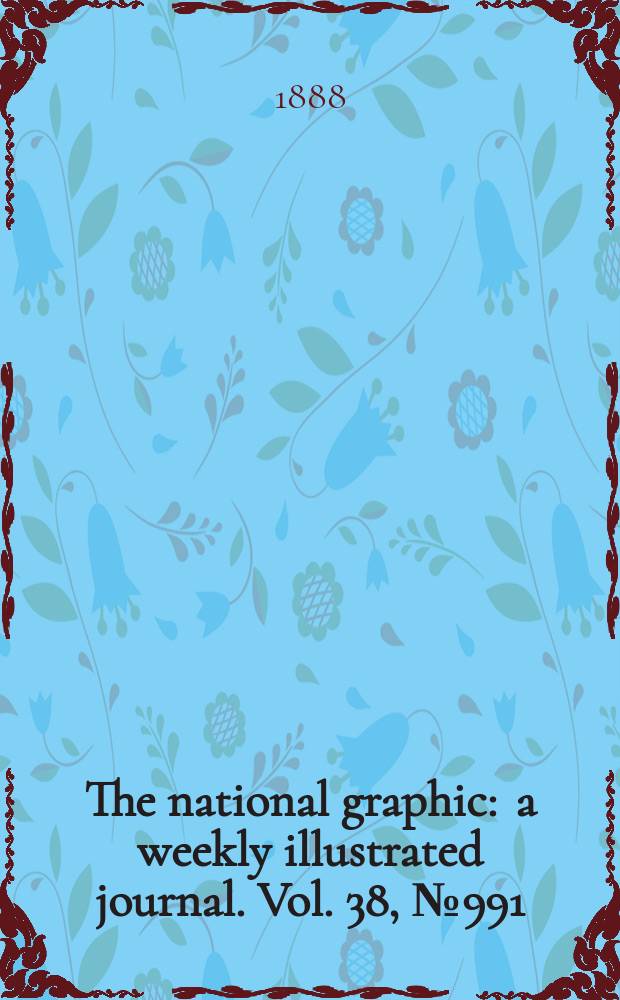 The national graphic : a weekly illustrated journal. Vol. 38, № 991