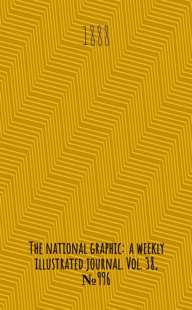 The national graphic : a weekly illustrated journal. Vol. 38, № 996