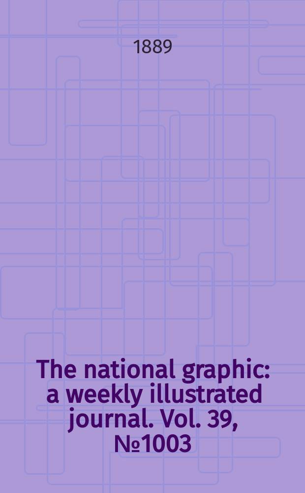 The national graphic : a weekly illustrated journal. Vol. 39, № 1003