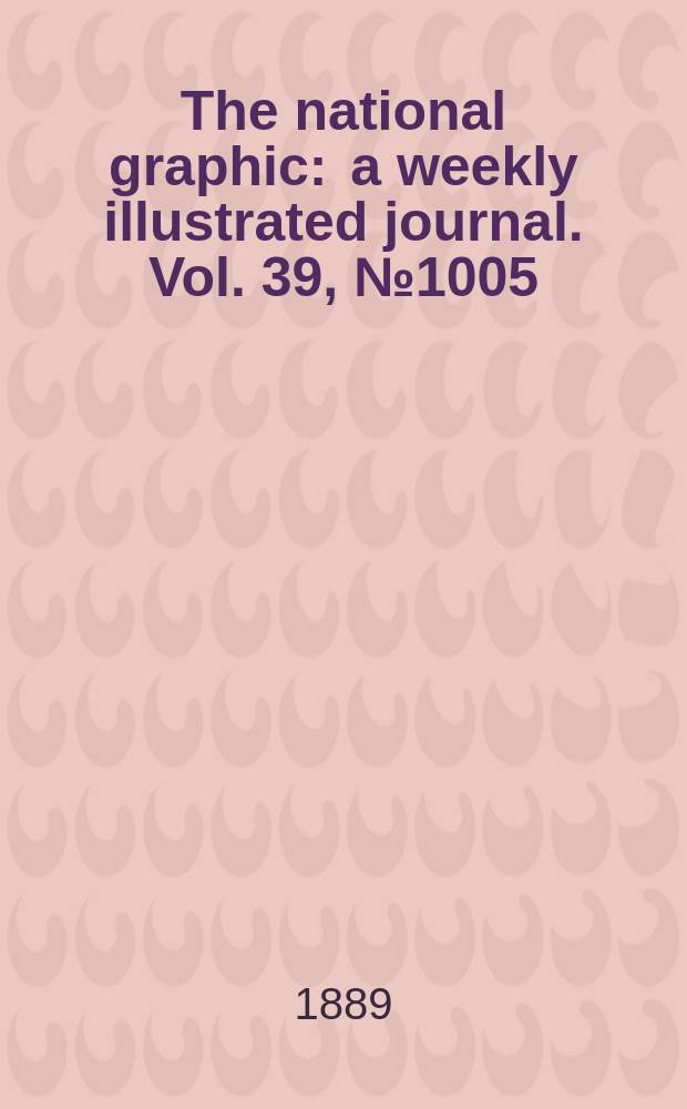 The national graphic : a weekly illustrated journal. Vol. 39, № 1005