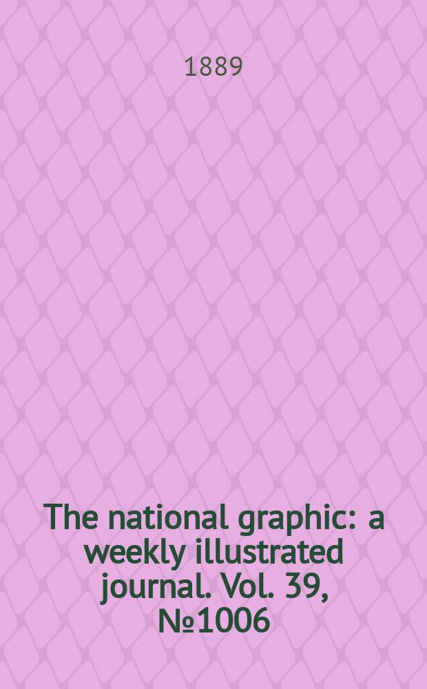 The national graphic : a weekly illustrated journal. Vol. 39, № 1006