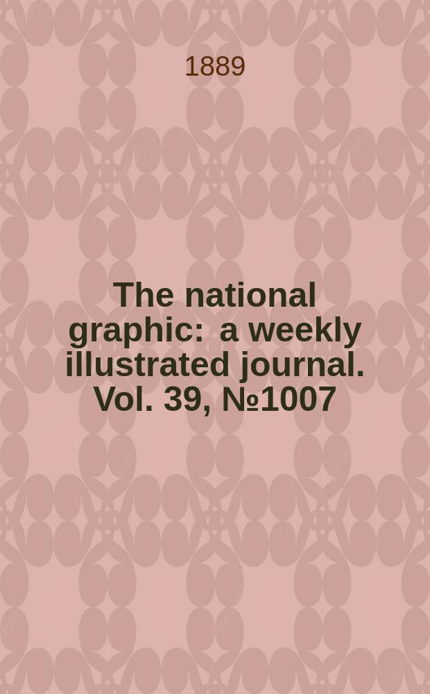 The national graphic : a weekly illustrated journal. Vol. 39, № 1007