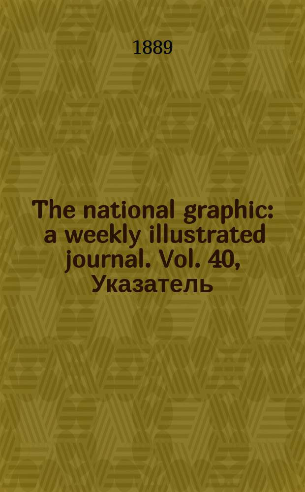 The national graphic : a weekly illustrated journal. Vol. 40, Указатель