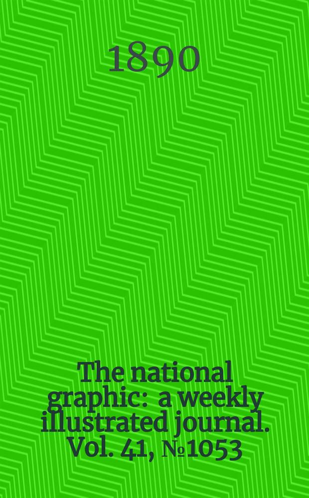 The national graphic : a weekly illustrated journal. Vol. 41, № 1053