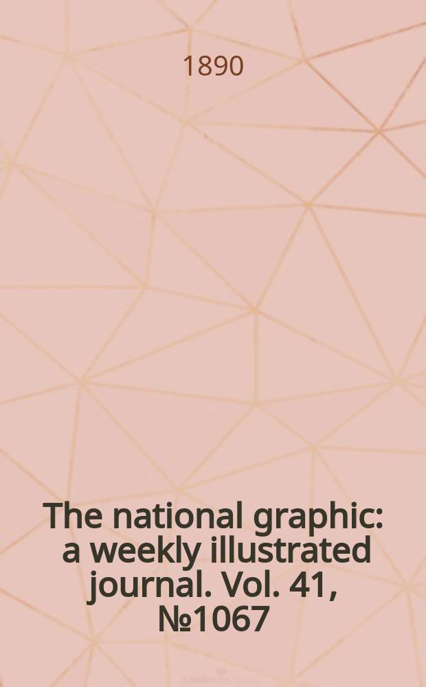 The national graphic : a weekly illustrated journal. Vol. 41, № 1067