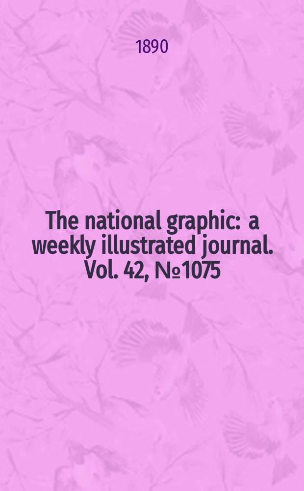 The national graphic : a weekly illustrated journal. Vol. 42, № 1075
