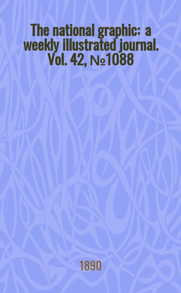 The national graphic : a weekly illustrated journal. Vol. 42, № 1088