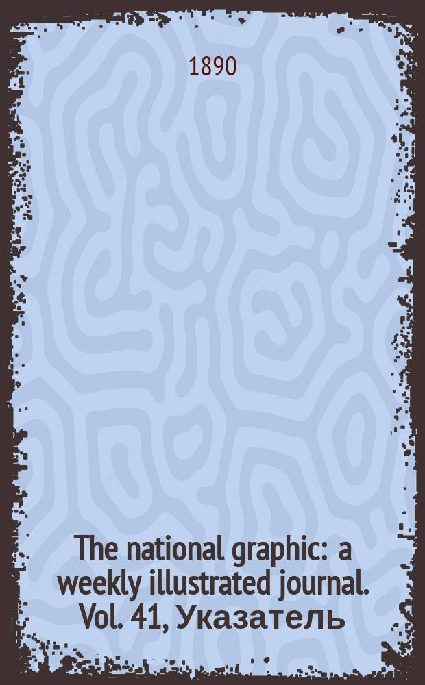 The national graphic : a weekly illustrated journal. Vol. 41, Указатель