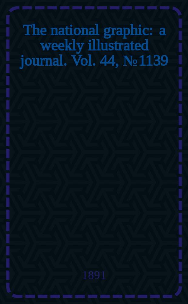 The national graphic : a weekly illustrated journal. Vol. 44, № 1139
