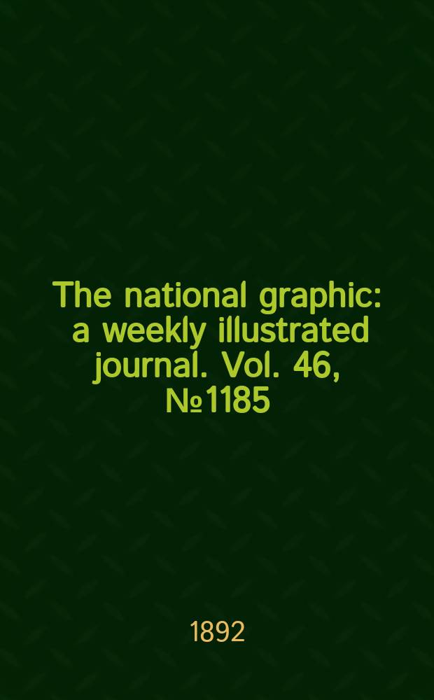 The national graphic : a weekly illustrated journal. Vol. 46, № 1185