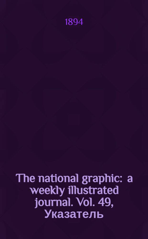 The national graphic : a weekly illustrated journal. Vol. 49, Указатель