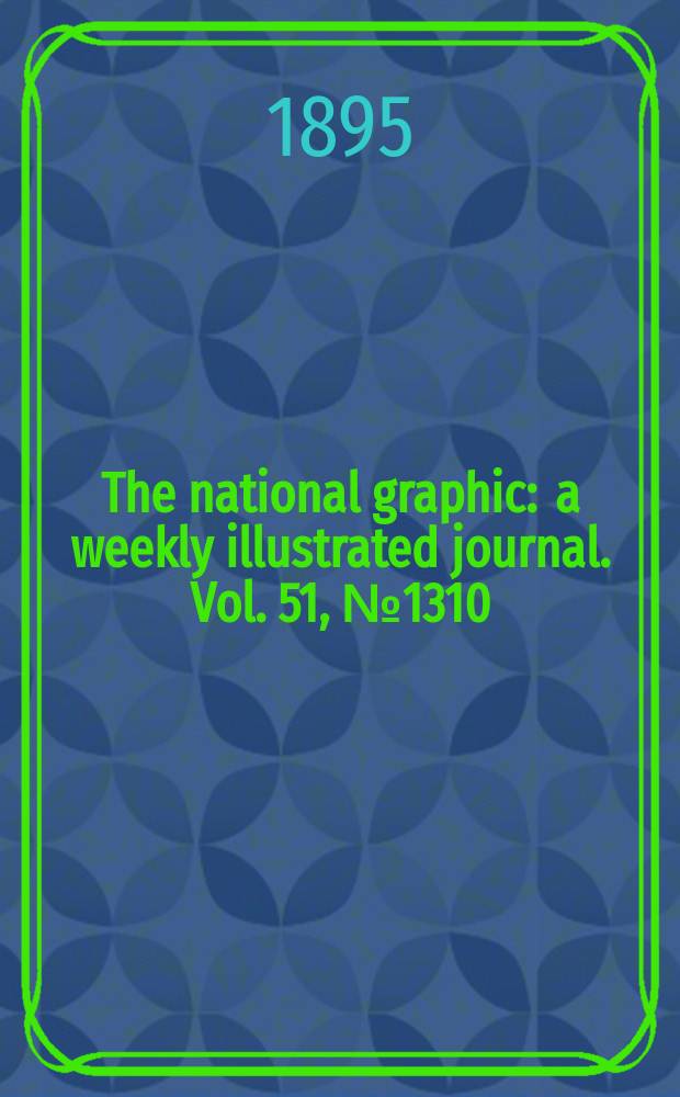 The national graphic : a weekly illustrated journal. Vol. 51, № 1310