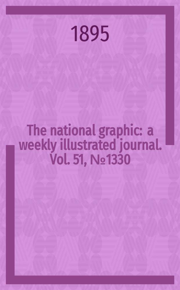 The national graphic : a weekly illustrated journal. Vol. 51, № 1330