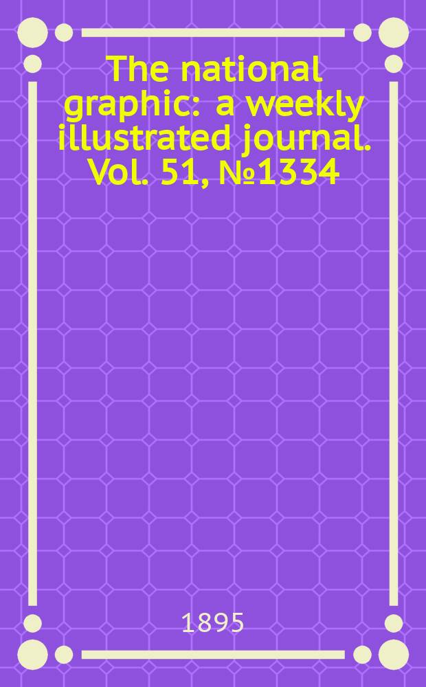 The national graphic : a weekly illustrated journal. Vol. 51, № 1334