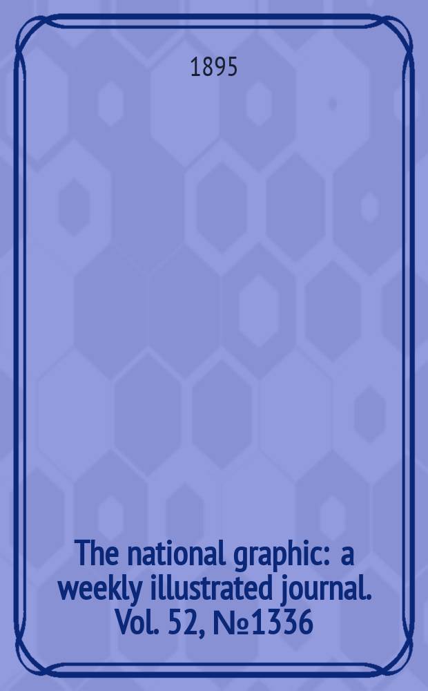 The national graphic : a weekly illustrated journal. Vol. 52, № 1336