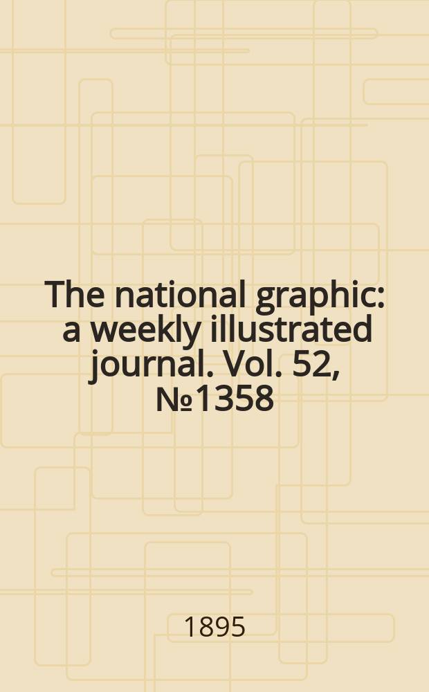 The national graphic : a weekly illustrated journal. Vol. 52, № 1358