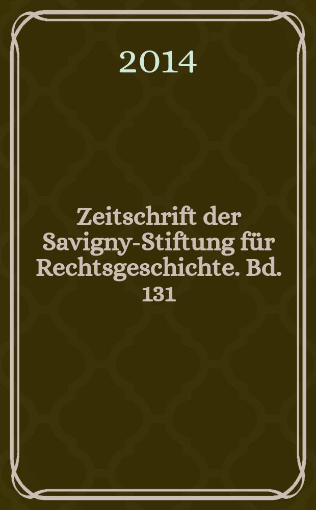 Zeitschrift der Savigny-Stiftung für Rechtsgeschichte. Bd. 131